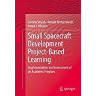 Small Spacecraft Development Project-Based Learning (3, 2017) | Ronald Arthur Marsh,David J. Whalen,Jeremy Straub