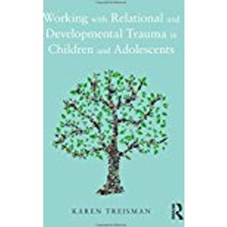 Working with Relational and Developmental Trauma in Children and Adolescents