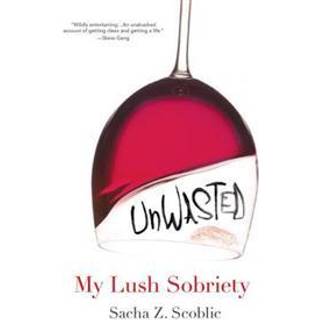 Unwasted: My Lush Sobriety