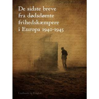 De sidste breve fra dødsdømte frihedskæmpere i Europa 1940-1945