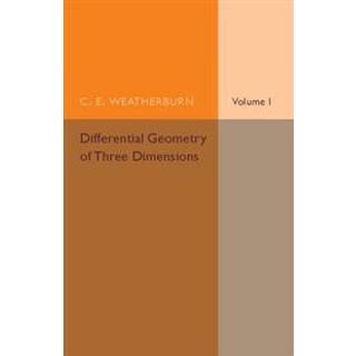 Differential Geometry of Three Dimensions: Volume 1