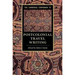 The Cambridge Companion to Postcolonial Travel Writing