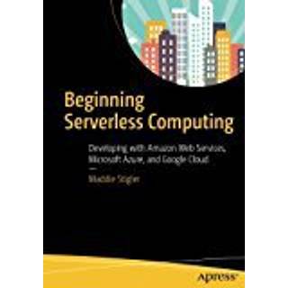 Beginning Serverless Computing
