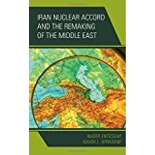 Iran Nuclear Accord and the Remaking of the Middle East