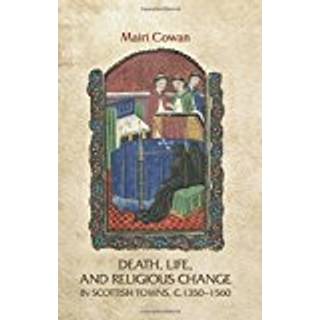 Death, Life, and Religious Change in Scottish Towns c. 1350–1560
