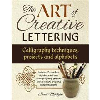 Art of Creative Lettering: Calligraphy Techniques, Projects and Alphabets