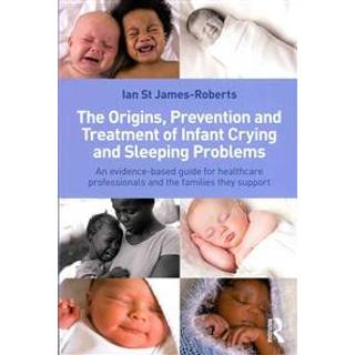 The Origins, Prevention and Treatment of Infant Crying and Sleeping Problems