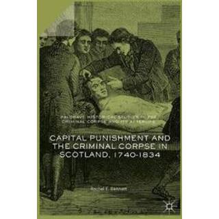 Capital Punishment and the Criminal Corpse in Scotland, 1740–1834