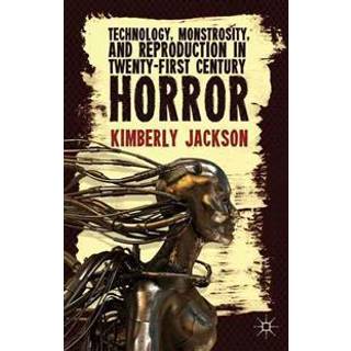 Technology, Monstrosity, and Reproduction in Twenty-first Century Horror