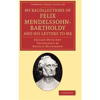 My Recollections of Felix Mendelssohn-Bartholdy, and his Letters to Me