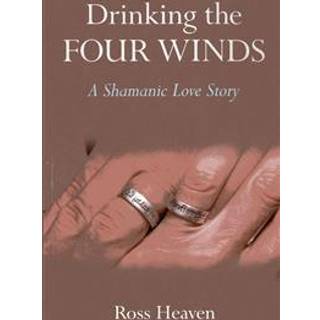 Drinking the Four Winds – A Shamanic Love Story