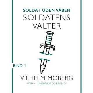 Soldat uden våben: Soldatens Valter – Bind 1