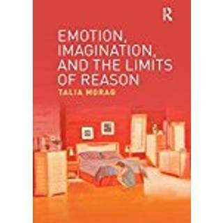 Emotion, Imagination, and the Limits of Reason