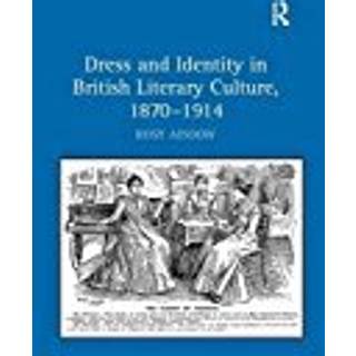 Dress and Identity in British Literary Culture, 1870-1914