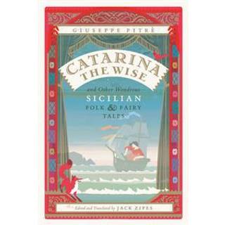 Catarina the Wise and Other Wondrous Sicilian Folk and Fairy Tales