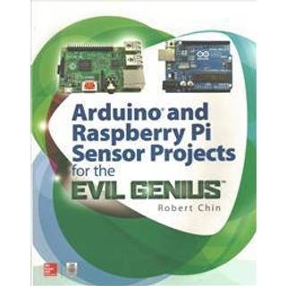 Arduino and Raspberry Pi Sensor Projects for the Evil Genius (4, 2017) | Robert Chin