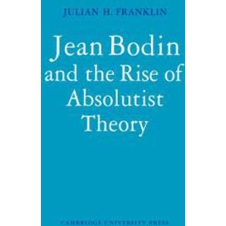 Jean Bodin and the Rise of Absolutist Theory