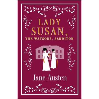 Lady Susan, The Watsons, Sanditon
