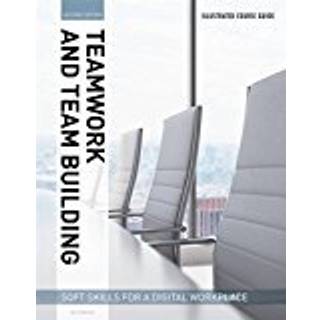 Illustrated Course Guides : Teamwork & Team Building - Soft Skills for a Digital Workplace, 2e