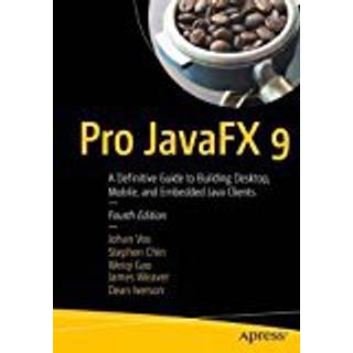 Pro JavaFX 9 (4, 2017) | James Weaver,Stephen Chin,Weiqi Gao,Johan Vos,Dean Iverson