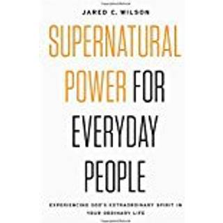 Supernatural Power for Everyday People