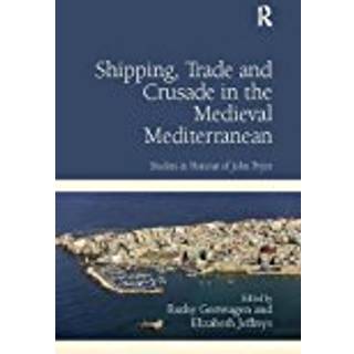 Shipping, Trade and Crusade in the Medieval Mediterranean