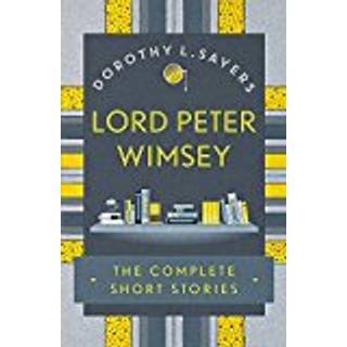Lord Peter Wimsey: The Complete Short Stories