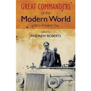 The Great Commanders of the Modern World 1866-1975