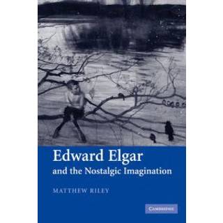 Edward Elgar and the Nostalgic Imagination