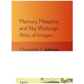 Memory, Metaphor, and Aby Warburg's Atlas of Images