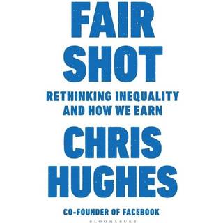 Fair Shot: Rethinking Inequality and How We Earn