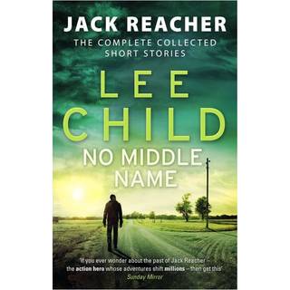 No Middle Name: The Complete Collected Jack Reacher Stories