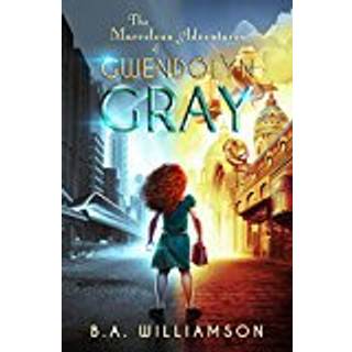 The Marvelous Adventures of Gwendolyn Gray