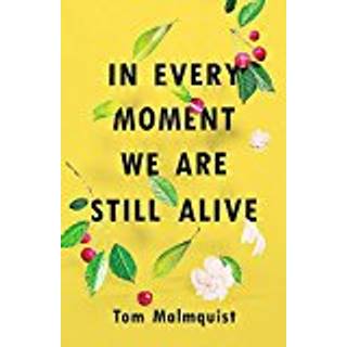 In Every Moment We Are Still Alive