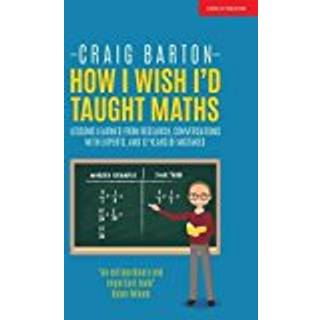 How I Wish I Had Taught Maths: Reflections on research, conversations with experts, and 12 years of mistakes
