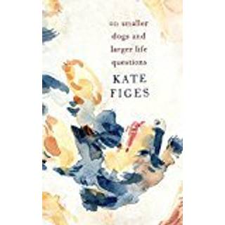 On Smaller Dogs and Larger Life Questions