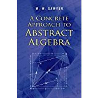 A Concrete Approach to Abstract Algebra