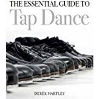 The Essential Guide to Tap Dance