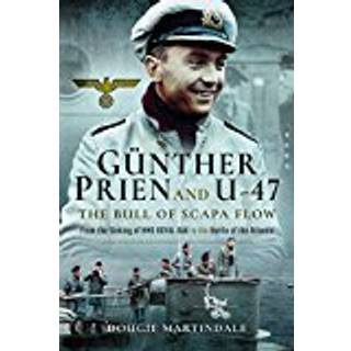 Gunther Prien and U-47: The Bull of Scapa Flow