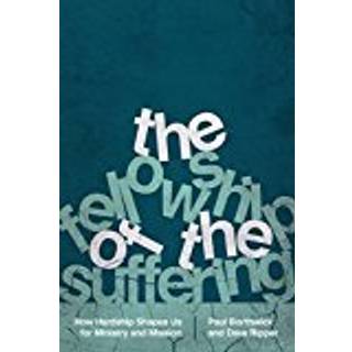 The Fellowship of the Suffering – How Hardship Shapes Us for Ministry and Mission