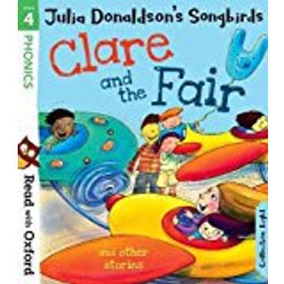 Read with Oxford: Stage 4: Julia Donaldson's Songbirds: Clare and the Fair and Other Stories