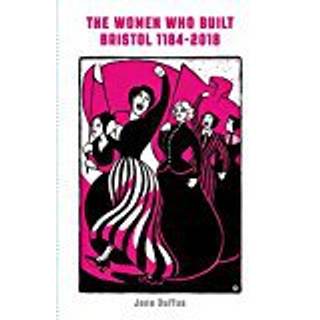 The Women Who Built Bristol: Volume One