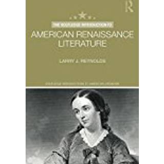 The Routledge Introduction to American Renaissance Literature