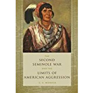 The Second Seminole War and the Limits of American Aggression