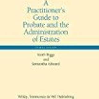 A Practitioner’s Guide to Probate and the Administration of Estates