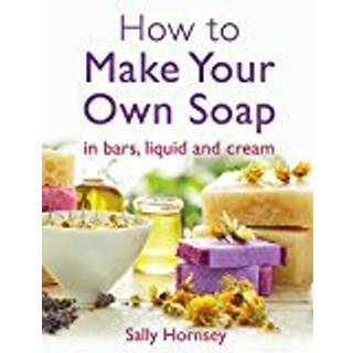 How To Make Your Own Soap