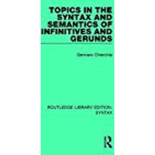 Topics in the Syntax and Semantics of Infinitives and Gerunds