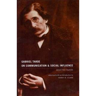 Gabriel Tarde On Communication and Social Influence