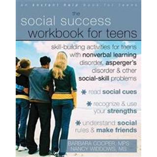 Social Success Workbook For Teens: Skill-Building Activities for Teens with Nonverbal Learning Disorder, Asperger's Disorder, and Other Social-Skill Problems