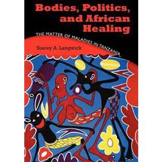 Bodies, Politics, and African Healing